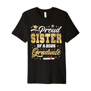 Proud Sister of a Class of 2025 Graduate Senior Graduation Premium T-Shirt, XS