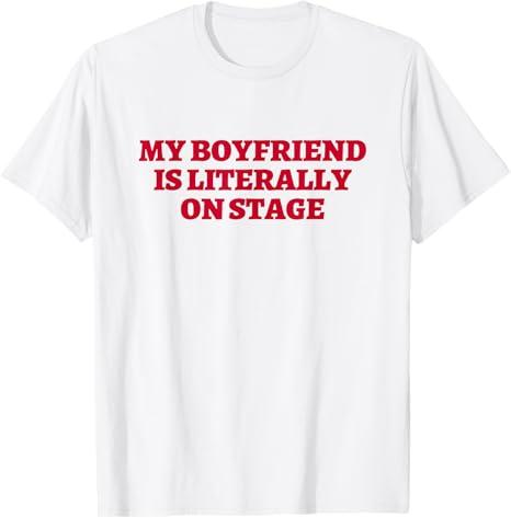 My Boyfriend is Literally On Stage Concert Lovers T-Shirt, Size XL