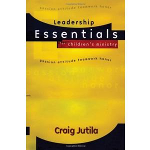 Leadership Essentials for Children's Ministry: Passion, Attitude, Teamwork, Honor