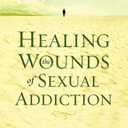Healing the Wounds of Sexual Addiction: Discover the Practical and Spiritual Steps to Lasting Recovery