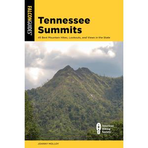 Tennessee Summits: 45 Best Mountain Hikes, Lookouts, and Views in the State (Falcon Guides)