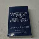 Practice of Christian and Religious Perfection: Volume I of III