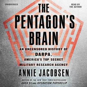 The Pentagon's Brain: An Uncensored History of DARPA, America's Top-Secret Military Research Agency