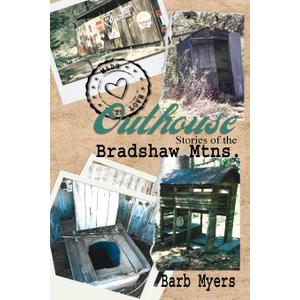 Outhouse Stories of the Bradshaw Mtns. (Paperback)