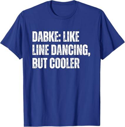 Dabke Like Line Dancing but Cooler Dabke Dancer Men & Women T-Shirt (Small, Royal Blue)
