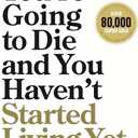 You’re Going to Die and You Haven’t Started Living Yet: Timeless Lessons to Build a Life That Matters Paperback