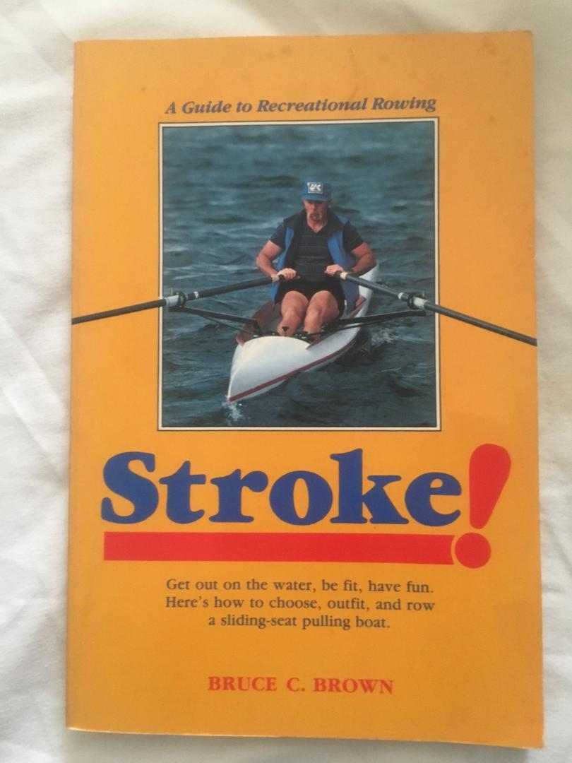 Stroke!: A Guide to Recreational Rowing