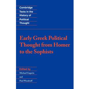 Early Greek Political Thought from Homer to the Sophists (Cambridge Texts in the History of Political Thought) Early Greek Political Thought from Homer to the Sophists (Cambridge Texts in the History of Political Thought)