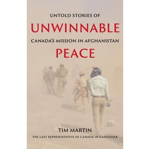 Unwinnable Peace: Untold Stories of Canada's Mission in Afghanistan