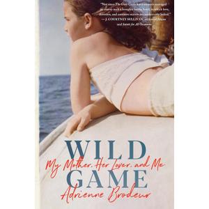 Wild Game: My Mother, Her Lover, and Me