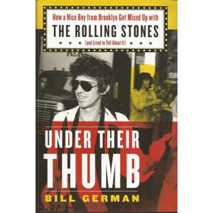 Under Their Thumb: How a Nice Boy from Brooklyn Got Mixed Up with the Rolling Stones (and Lived to Tell About It)