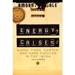 Energy Crises: Nixon, Ford, Carter, and Hard Choices in the 1970s (Volume 5) (The Environment in Modern North America)