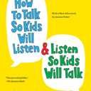How to Talk So Kids Will Listen & Listen So Kids Will Talk (The How To Talk Series)