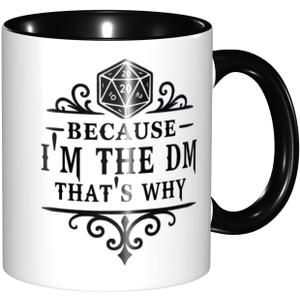 Because I'm the DM, That's Why - Funny Tabletop Mug for Game Masters (11 oz Black Handle)