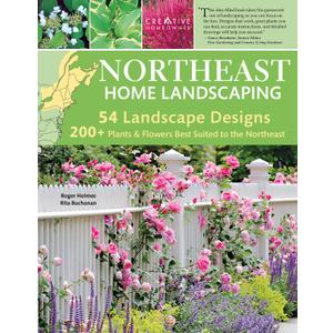 Northeast Home Landscaping, 3rd Edition: Including Southeast Canada (Creative Homeowner) 54 Landscape Designs, 200+ Plants & Flowers Best Suited to CT, MA, ME, NH, NY, RI, VT, NB, NS, ON, PE, & QC