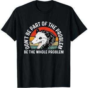 Possum Don't Be Part Of The Problem Be The Whole Problem T-Shirt (Small, Black)