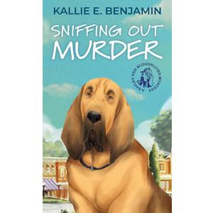 Sniffing Out Murder (A Bailey the Bloodhound Mystery, 1)