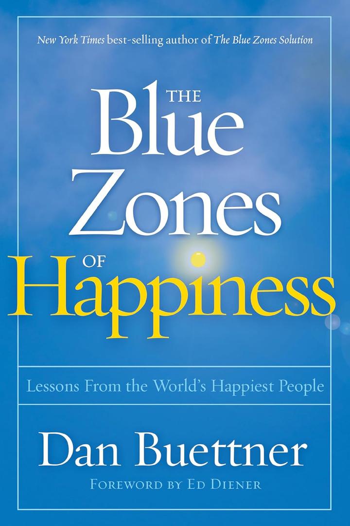Blue Zones of Happiness, The: Lessons From the World's Happiest People (The Blue Zones)