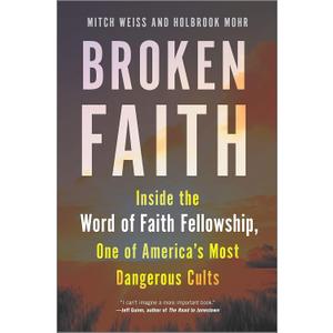 Broken Faith: Inside the Word of Faith Fellowship, One of America's Most Dangerous Cults