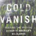 The Cold Vanish: Seeking the Missing in North America's Wildlands