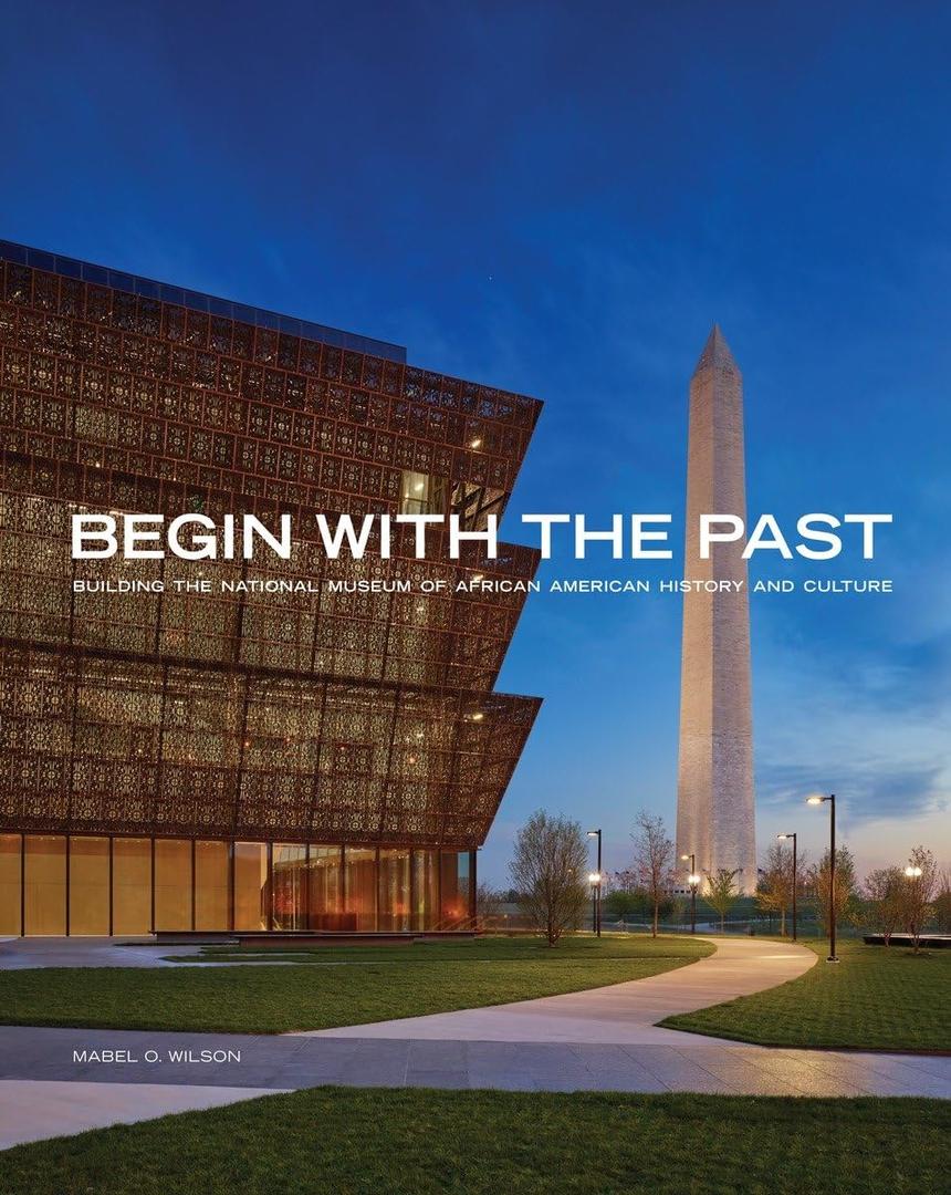 Begin with the Past: Building the National Museum of African American History and Culture, Book 