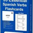 Spanish Verbs: 55 Spanish Essential Verbs Flash Cards Conjugated Through 4 Tenses Flashcards