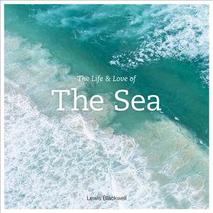 The Life & Love of the Sea: Underwater photography capturing ocean creatures, coral gardens, and the fragile beauty beneath waves. by Lewis Blackwell (Author)