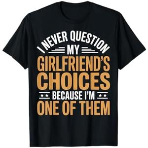 I Never Question My Girlfriends Choices T-Shirt XL, Black