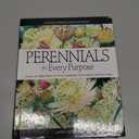 Perennials For Every Purpose: Choose the Plants You Need for Your Conditions, Your Garden, and Your Taste