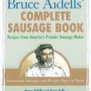 Bruce Aidells's Complete Sausage Book : Recipes from America's Premium Sausage Maker