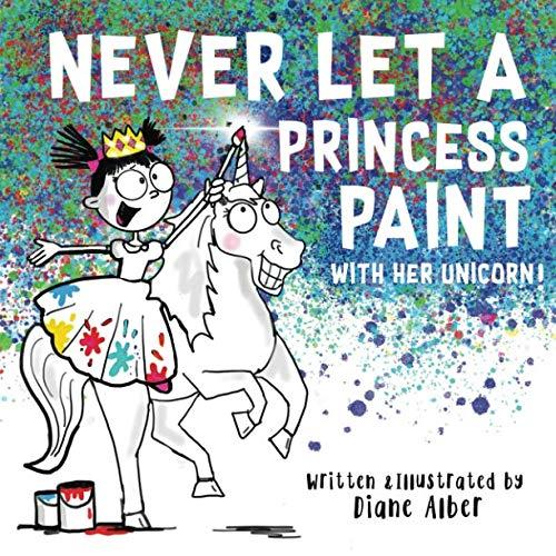 2 x Never Let a Princess Paint with Her Unicorn! (Funny Unicorn Picture Book series For Ages 4-8)