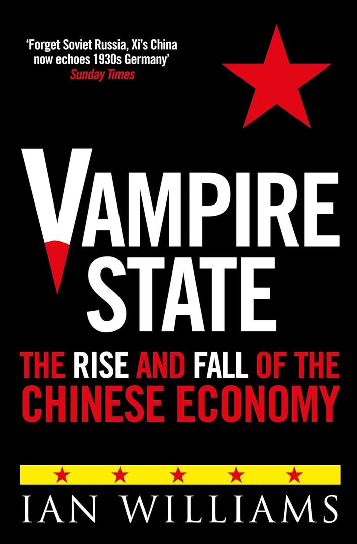 Vampire State: The Rise and Fall of the Chinese Economy