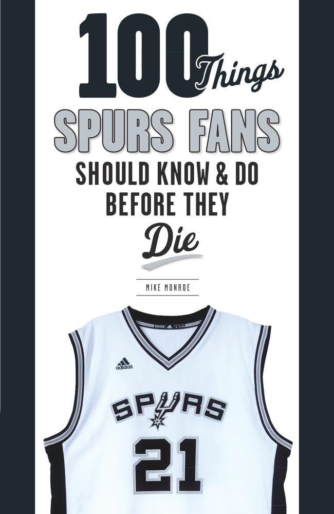 100 Things Spurs Fans Should Know and Do Before They Die (100 Things...Fans Should Know)