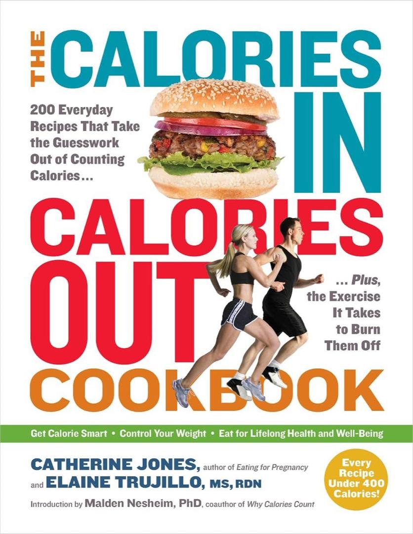 The Calories In, Calories Out Cookbook: 200 Everyday Recipes That Take the Guesswork Out of Counting CaloriesPlus, the Exercise It Takes to Burn Them Off