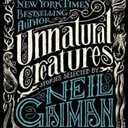 Unnatural Creatures: Stories Selected by Neil Gaiman