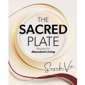 The Sacred Plate: Recipes for Abundant Living