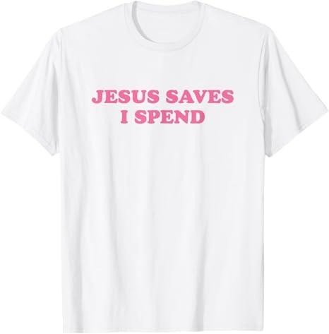Jesus Save I Spend, Meme Funny T-Shirt (Small, Black)