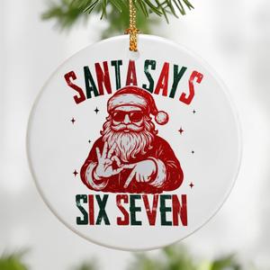 Santa Says Six Seven Ornament | Funny Christmas Ornaments | Viral 6-7 Meme Ornament | Santa Ornaments for Christmas Tree, Funny 67 Gifts, 2025 Slang Christmas, Gen Alpha Xmas Gift