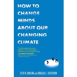 How to Change Minds About Our Changing Climate How to Change Minds About Our Changing Climate