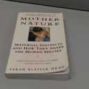 Mother Nature: Maternal Instincts and How They Shape the Human Species