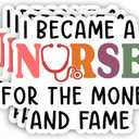 (3Pcs) I Became A Nurse for The Money and Fame Sticker Funny Sarcastic Quotes Good Laugh Nurse Healthcare Vinyl Decal for Tumbler Laptop Kindle Water Bottles Books Phone - Size 3x2.2 Inch