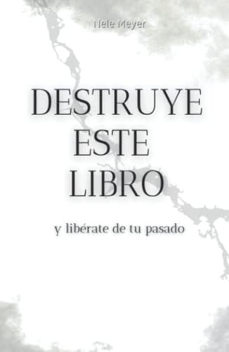 Destruye este Libro - y libérate de tu pasado: Libro de autoayuda | Desarrollo personal | Dejar atrás el pasado (Spanish Edition) |Book|
