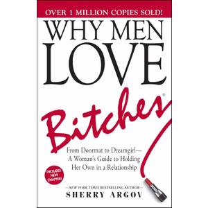 Why Men Love Bitches: From Doormat to DreamgirlA Woman's Guide to Holding Her Own in a Relationship,  Paperback