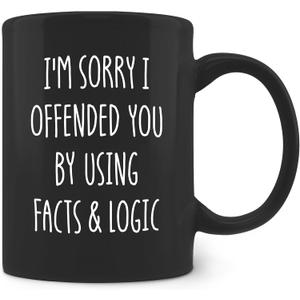 Funny Sarcastic Coffee Mugs - Funny Sarcastic Gifts for Women Men Boss Coworkers Friends, I'm Sorry I Offended You by Using Facts and Logic Ceramic Coffee Mug 11oz Black
