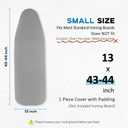 Small Ironing Board Cover 13"x43", RAINHOL Iron Board Replacement Cover and Pad, Thick Felt Padding, Scorch Resistant 100% Cotton, Heat Reflective, Elastic Edge, Grey