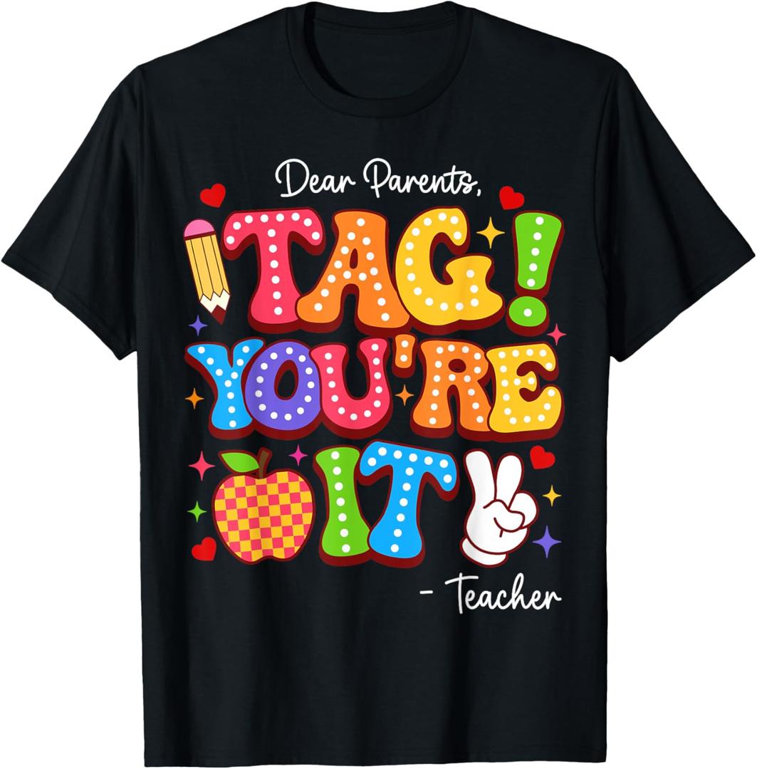 Dear Parents Tag You're It From Teacher Last Day Of School T-Shirt