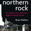 The Fall of Northern Rock: An Insider's Story of Britain's Biggest Banking Disaster