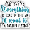 (3pcs) As Long As Everything is Exactly The Way I Want It, I'm Totally Flexible Sticker Funny Sarcastic Sayings Workplace Vinyl Decal for Tumbler Laptop Water Bottles Books Phone -Size 3x2.7
