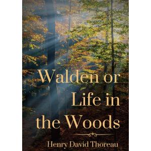 Walden or Life in the Woods: a book by transcendentalist Henry David Thoreau