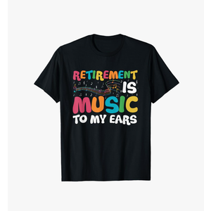Retirement Is Music To My Ears Retired Music Teacher T-Shirt, Size M